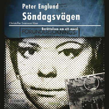 PETER ENGLUND – Söndagsvägen: Berättelsen om ett mord