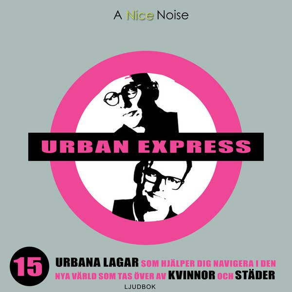 PER SCHLINGMAN, KJELL A NORDSTRÖM – Urban Express: 15 urbana lagar som hjälper dig navigera i den nya värld som tas över av kvinnor och städer